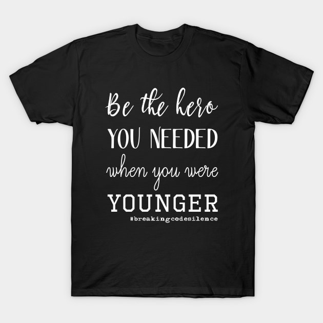 Be the hero you needed when you were younger - White T-Shirt by Breaking Code Silence Official